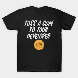 Toss A Coin To Your Developer T-Shirt